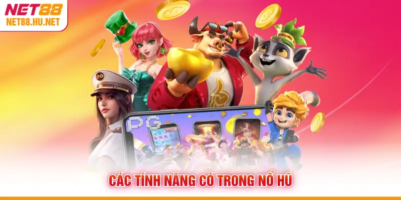 Các tính năng có trong nổ hũ