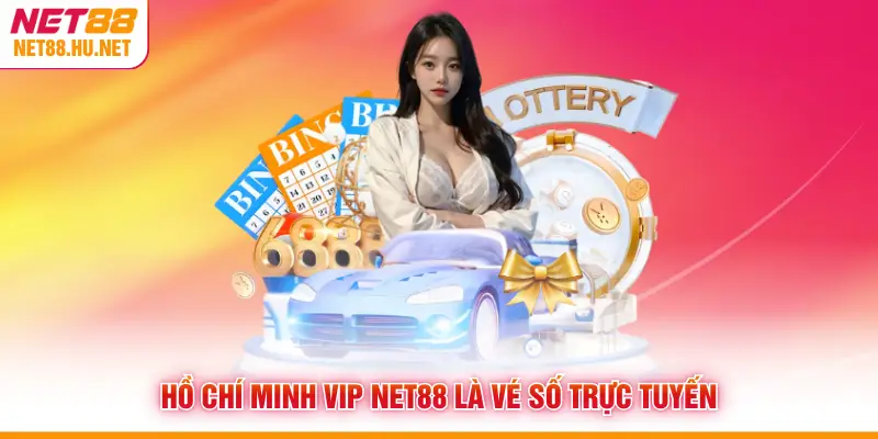 Hồ Chí Minh Vip NET88 là vé số trực tuyến