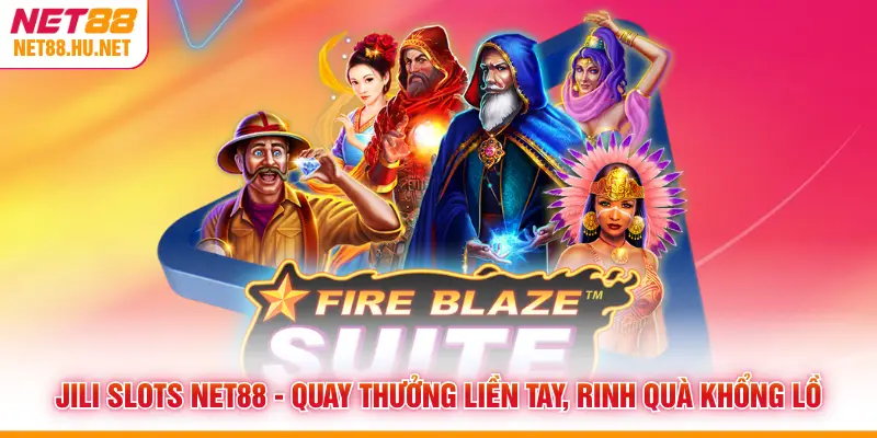 JILI Slots NET88 - Quay Thưởng Liền Tay, Rinh Quà Khổng Lồ