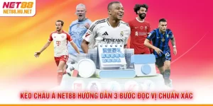 Kèo Châu Á NET88 Hướng Dẫn 3 Bước Đọc Vị Chuẩn Xác
