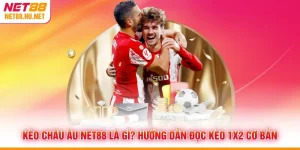 Kèo Châu Âu NET88 Là Gì? Hướng Dẫn Đọc Kèo 1X2 Cơ Bản