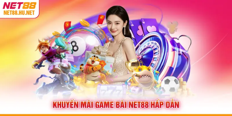 Khuyến mãi game bài NET88 hấp dẫn