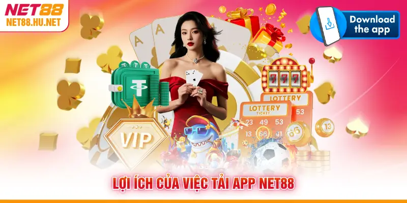 Lợi ích của việc tải app NET88