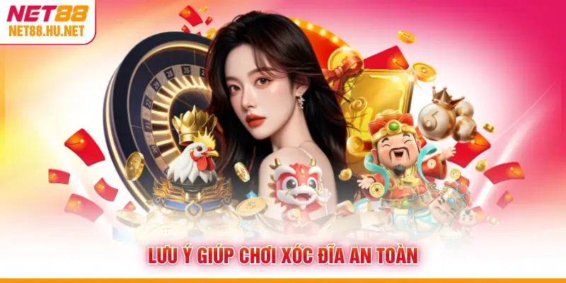 Lưu ý giúp chơi xóc đĩa an toàn