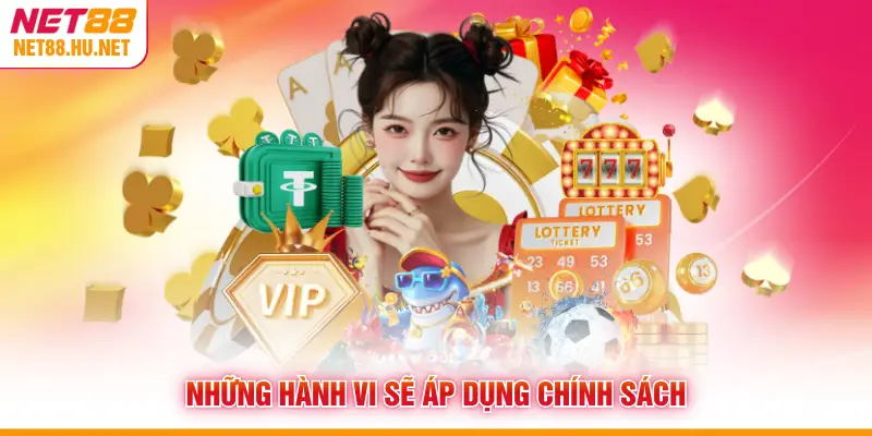 Những hành vi sẽ áp dụng chính sách