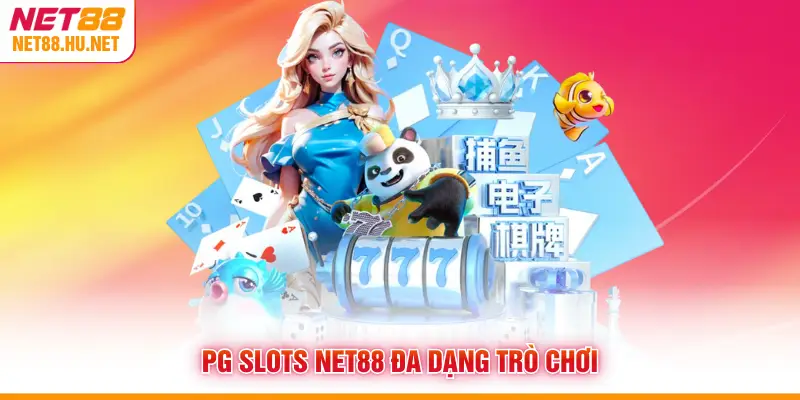 PG Slots NET88 đa dạng trò chơi