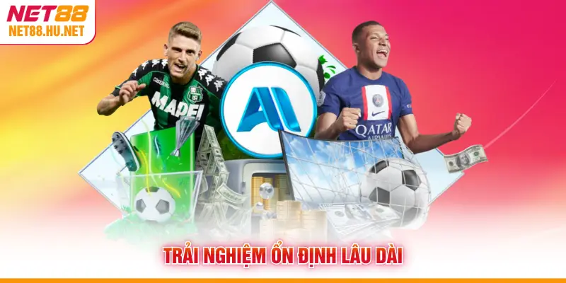 Trải nghiệm ổn định lâu dài