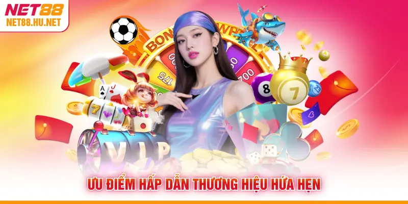 Ưu điểm hấp dẫn thương hiệu hứa hẹn