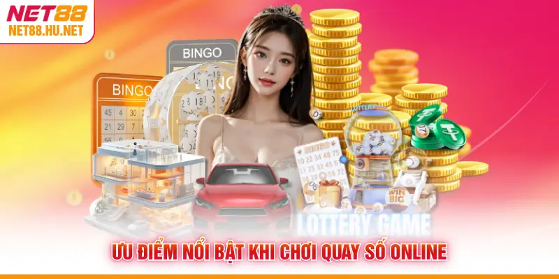 Ưu điểm nổi bật khi chơi quay số online